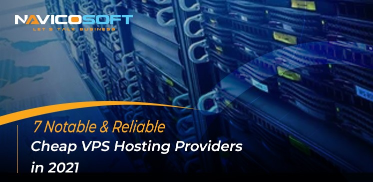 7 notable and reliable Cheap VPS Hosting providers in 2021