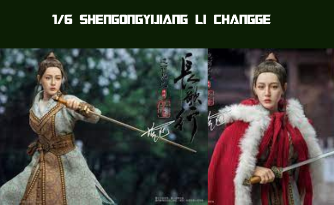 1/6 shengongyijiang li changge | Best Guide
