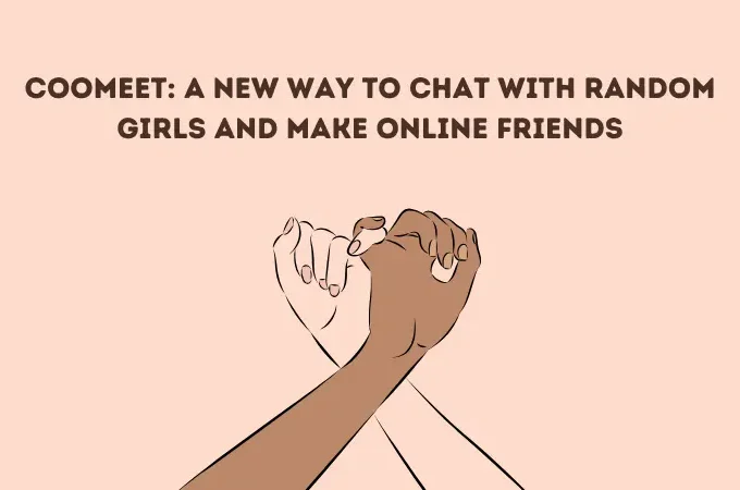 CooMeet: A New Way to Chat with Random Girls and Make Online Friends